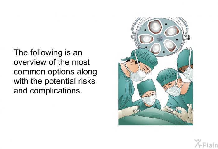 The following is an overview of the most common options along with the potential risks and complications.