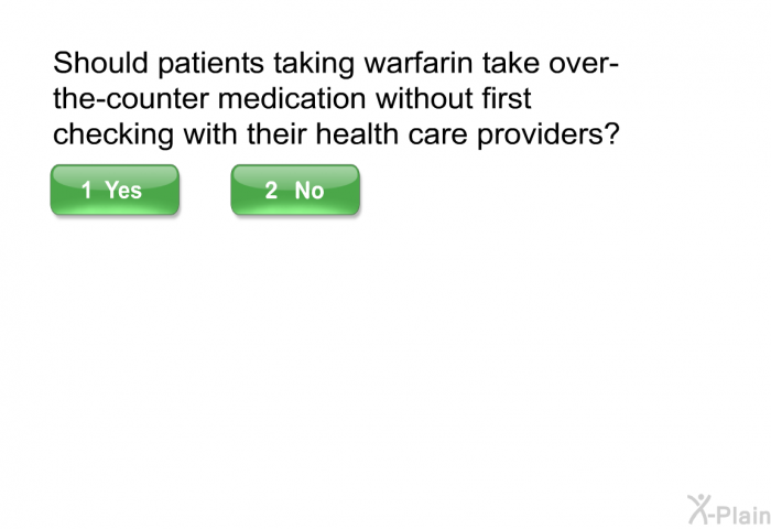 Should patients taking warfarin take over-the-counter medication without first checking with their health care providers?