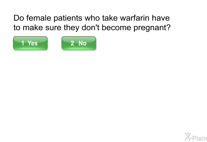 Do female patients who take warfarin have to make sure they don't become pregnant?
