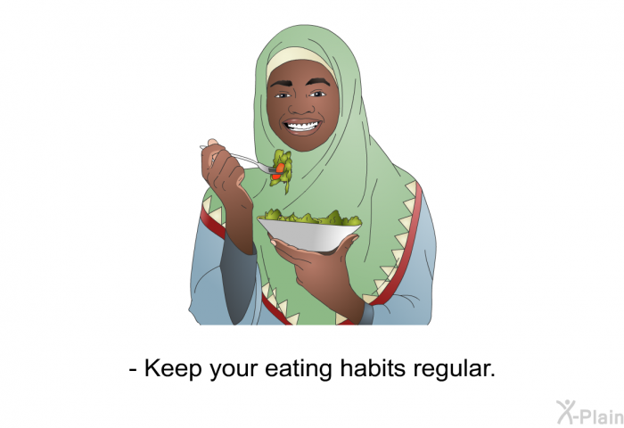 Keep your eating habits regular.