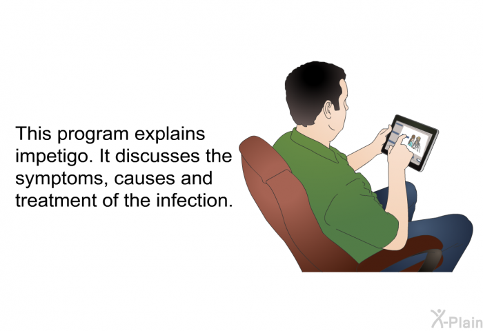 This health information explains impetigo. It discusses the symptoms, causes and treatment of the infection.