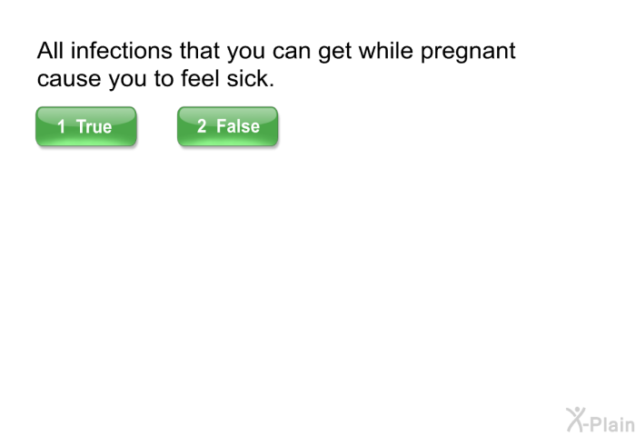 All infections that you can get while pregnant cause you to feel sick.