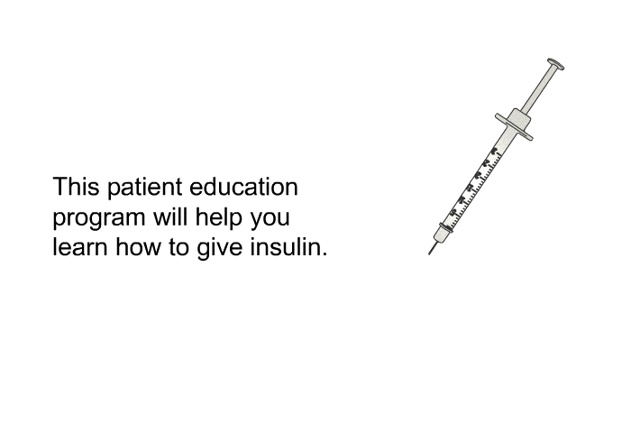 This health information will help you learn how to give insulin.