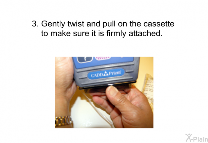 Gently twist and pull on the cassette to make sure it is firmly attached.