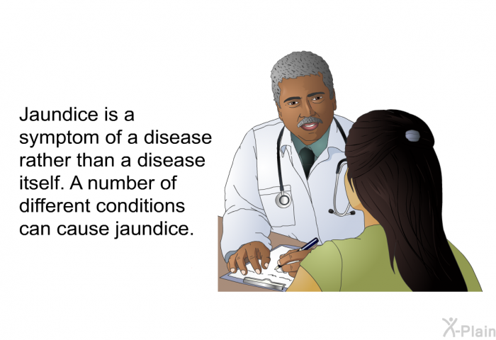 Jaundice is a symptom of a disease rather than a disease itself. A number of different conditions can cause jaundice.
