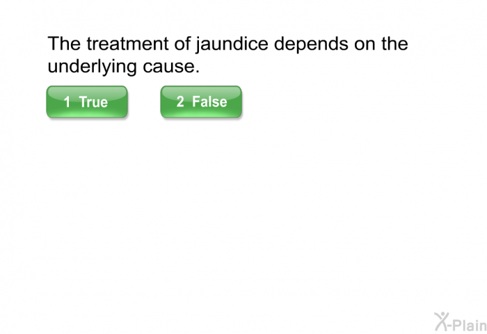 The treatment of jaundice depends on the underlying cause.