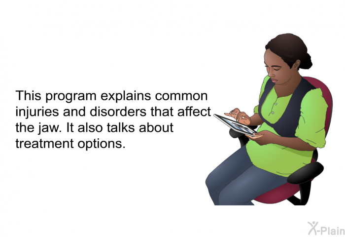 This health information explains common injuries and disorders that affect the jaw. It also talks about treatment options.