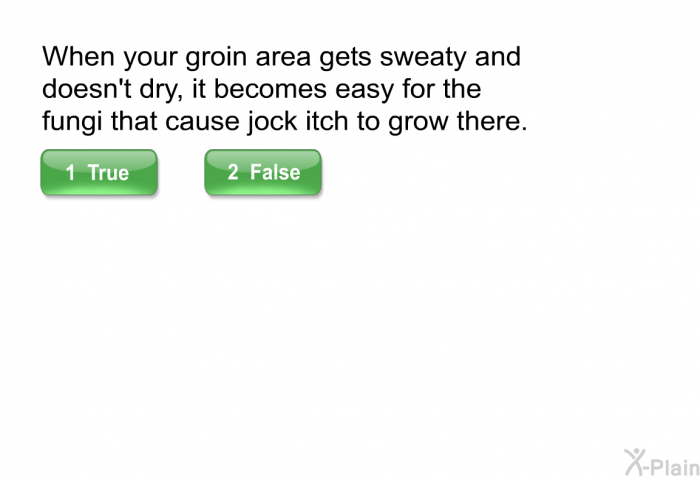 When your groin area gets sweaty and doesn't dry, it becomes easy for the fungi that cause jock itch to grow there.