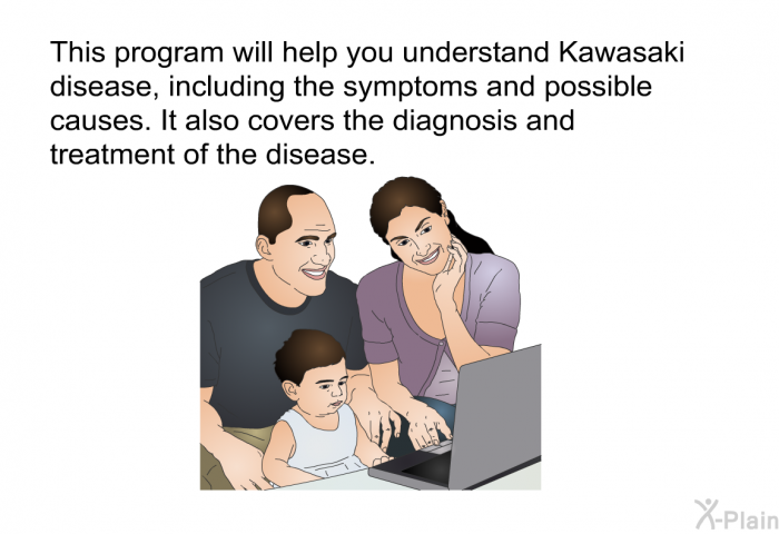 This health information will help you understand Kawasaki disease, including the symptoms and possible causes. It also covers the diagnosis and treatment of the disease.