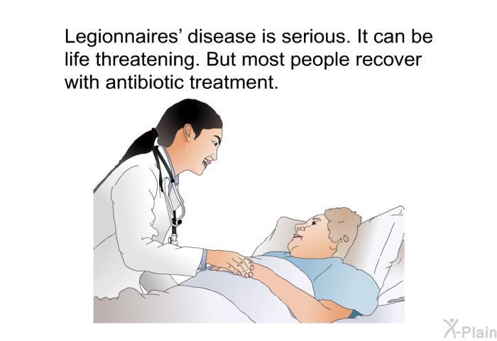 Legionnaires' disease is serious. It can be life threatening. But most people recover with antibiotic treatment.