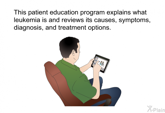This health information explains what leukemia is and reviews its causes, symptoms, diagnosis, and treatment options.