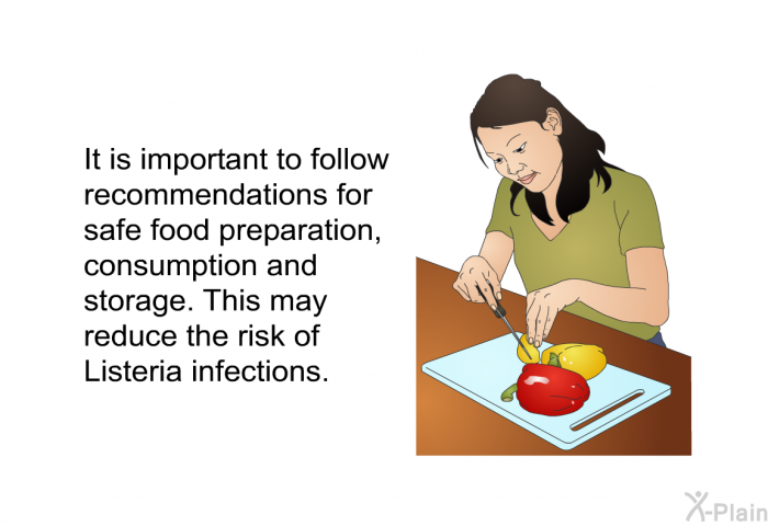 It is important to follow recommendations for safe food preparation, consumption and storage. This may reduce the risk of listeria infections.