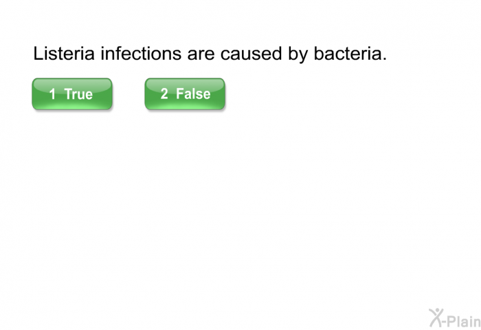 Listeria infections are caused by bacteria. Select True or False.