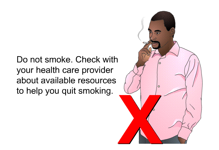 Do not smoke. Check with your health care provider about available resources to help you quit smoking.