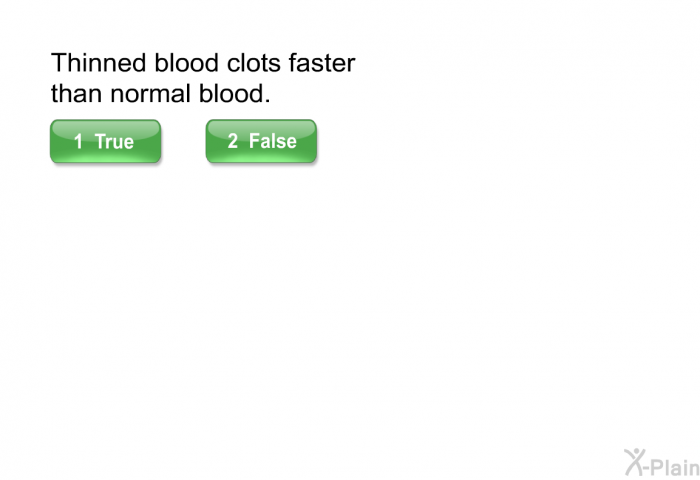 Thinned blood clots faster than normal blood.