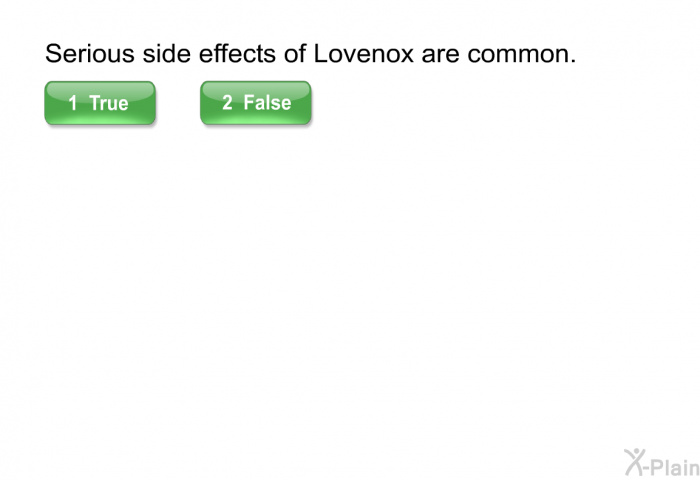 Serious side effects of Lovenox are common.