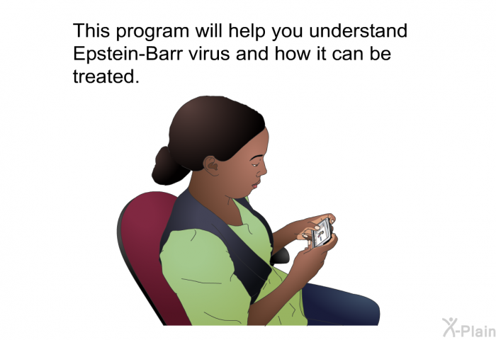 This health information will help you understand Epstein-Barr virus and how it can be treated.