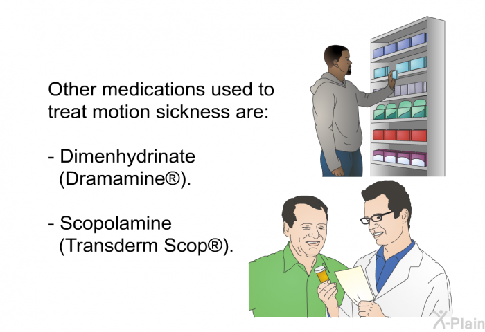 Other medications used to treat motion sickness are:  Dimenhydrinate (Dramamine). Scopolamine (Transderm Scop).