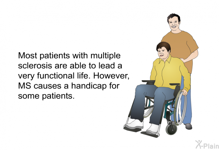 Most patients with multiple sclerosis are able to lead a very functional life. However, MS causes a handicap for some patients.