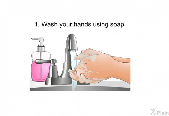 Wash your hands using soap.