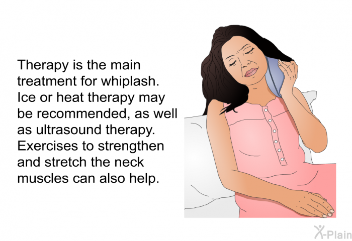 Therapy is the main treatment for whiplash. Ice or heat therapy may be recommended, as well as ultrasound therapy. Exercises to strengthen and stretch the neck muscles can also help.