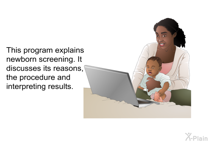 This health information explains newborn screening. It discusses its reasons, the procedure and interpreting results.