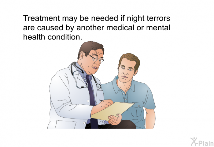 Treatment may be needed if night terrors are caused by another medical or mental health condition.