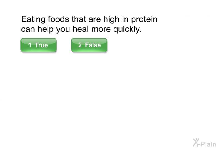 Eating foods that are high in protein can help you heal more quickly.