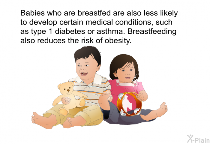 Babies who are breastfed are also less likely to develop certain medical conditions, such as type 1 diabetes or asthma. Breastfeeding also reduces the risk of obesity.
