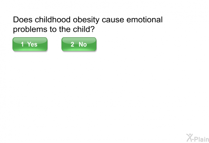 Does childhood obesity cause emotional problems to the child? Select Yes or No.