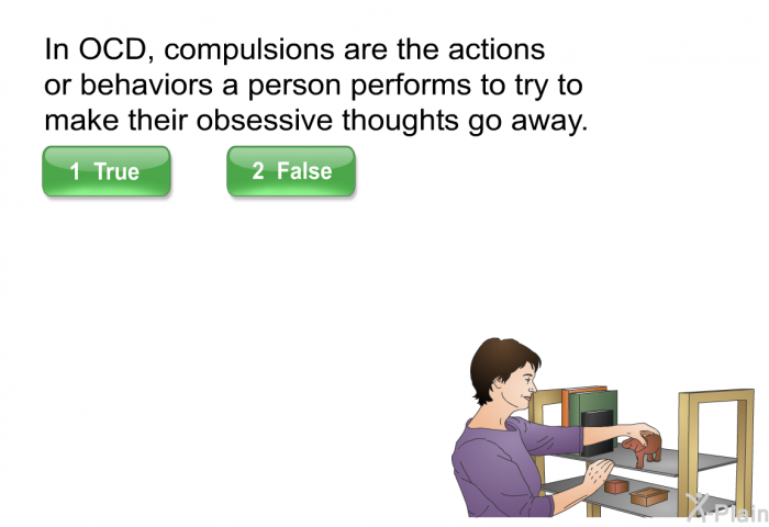 In OCD, compulsions are the actions or behaviors a person performs to try to make their obsessive thoughts go away. Select True or False.