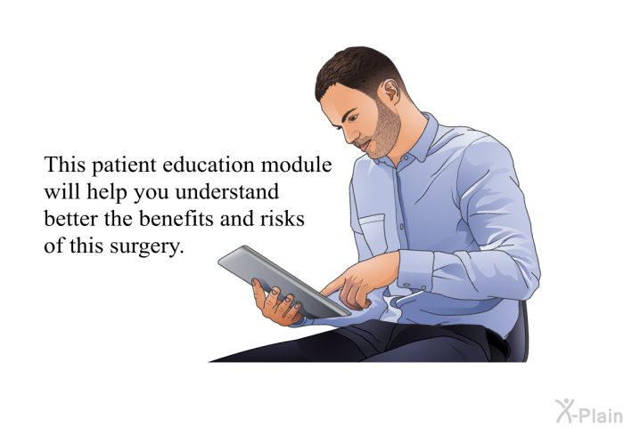 This health imformation will help you understand better the benefits and risks of this surgery.