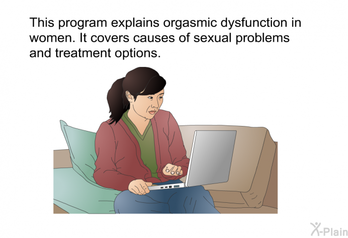 This health information explains orgasmic dysfunction in women. It covers causes of sexual problems and treatment options.