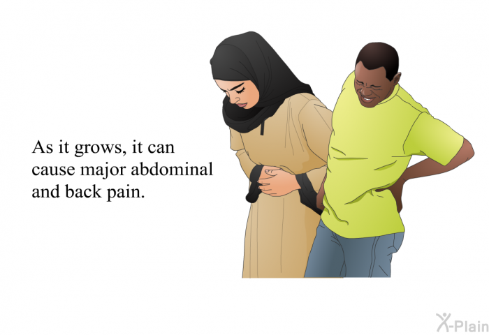 As it grows, it can cause major abdominal and back pain.