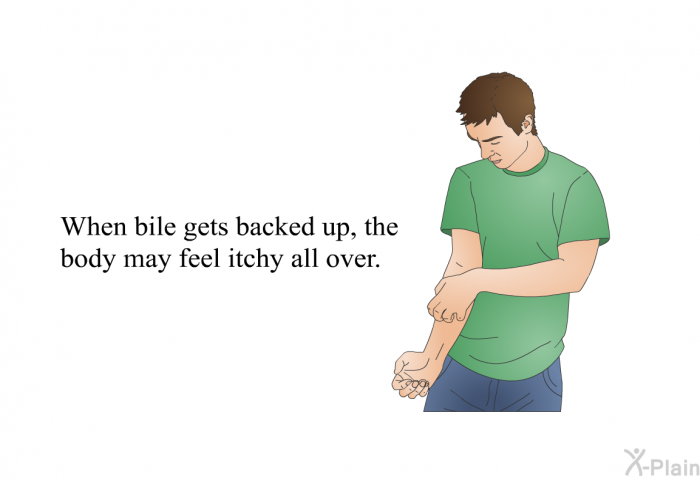 When bile gets backed up, the body may feel itchy all over.