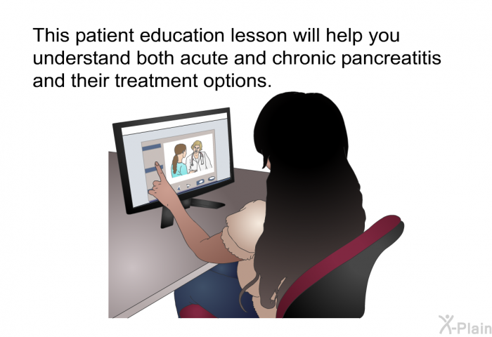 This health information will help you understand both acute and chronic pancreatitis and their treatment options.