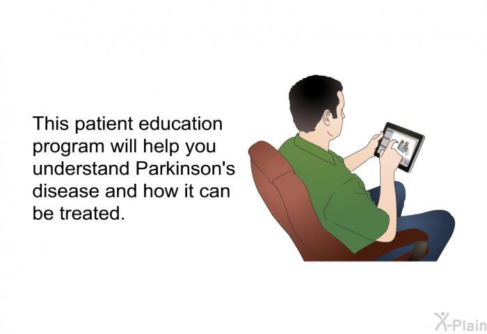 This health information will help you understand Parkinson’s disease and how it can be treated.