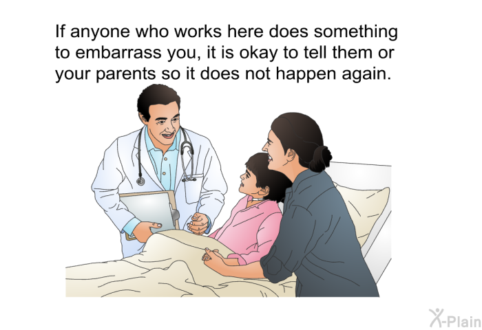 If anyone who works here does something to embarrass you, it is okay to tell them or your parents so it does not happen again.