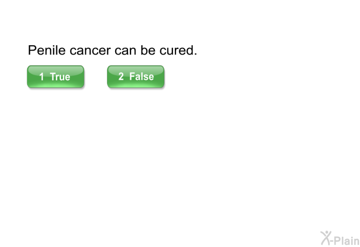 Penile cancer can be cured.