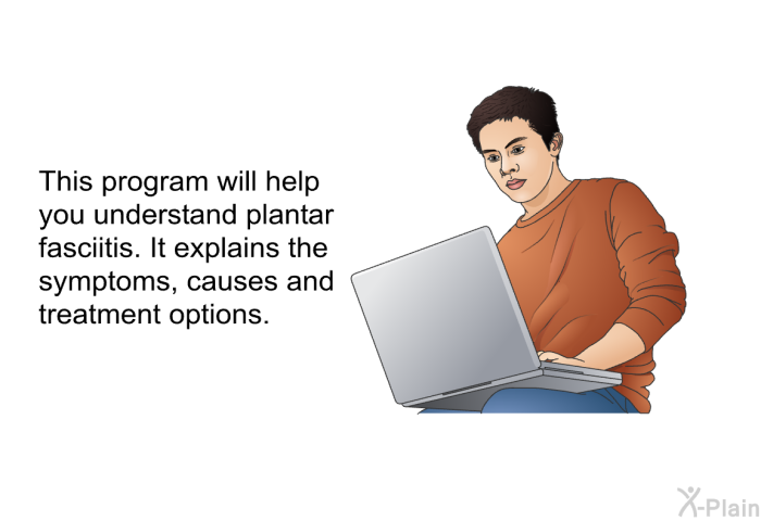 This health information will help you understand plantar fasciitis. It explains the symptoms, causes and treatment options.