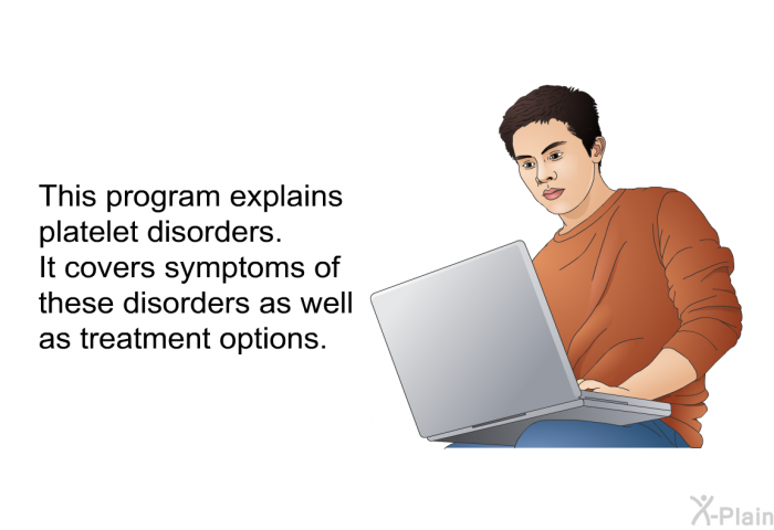 This health information explains platelet disorders. It covers symptoms of these disorders as well as treatment options.