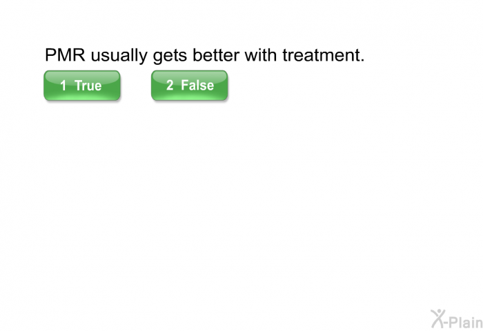 PMR usually gets better with treatment.