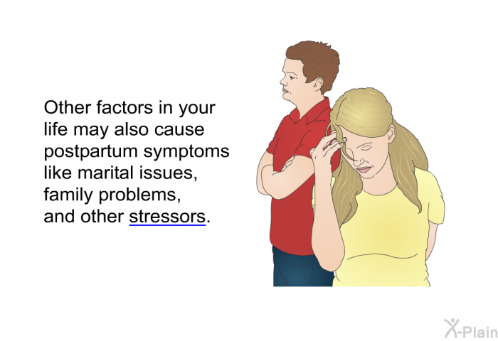 Other factors in your life may also cause postpartum symptoms like marital issues, family problems, and other stressors.