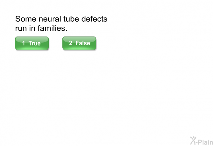 Some neural tube defects run in families.