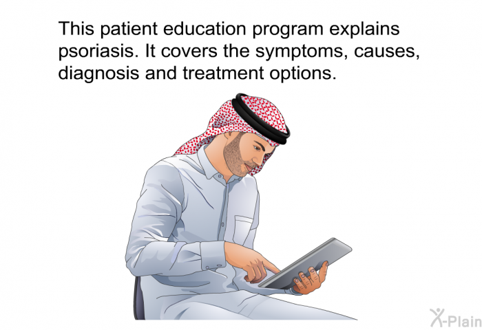 This health information explains psoriasis. It covers the symptoms, causes, diagnosis and treatment options.
