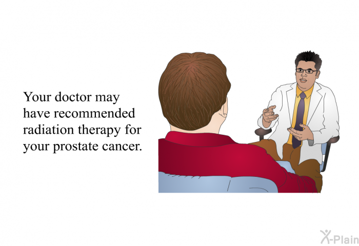 Your doctor may have recommended radiation therapy for your prostate cancer.