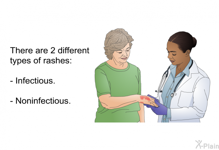 There are 2 different types of rashes:  Infectious. Noninfectious.
