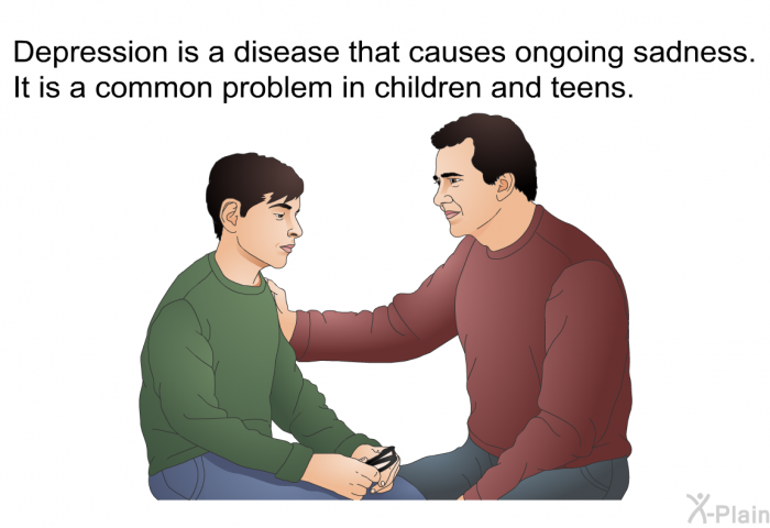 Depression is a disease that causes ongoing sadness. It is a common problem in children and teens.