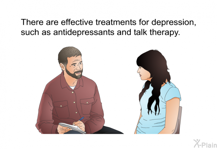 There are effective treatments for depression, such as antidepressants and talk therapy.