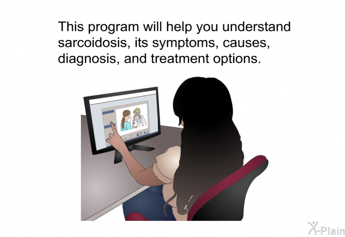 This health information will help you understand sarcoidosis, its symptoms, causes, diagnosis, and treatment options.